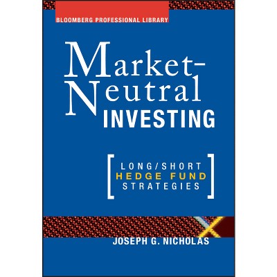 Market Neutral Investing - (Bloomberg Financial) by  Joseph G Nicholas (Hardcover)