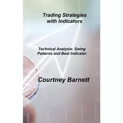 Trading Strategies with Indicators - by  Courtney Barnett (Hardcover)
