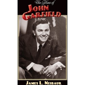 The Films of John Garfield (hardback) - by  James L Neibaur (Hardcover) - 1 of 1