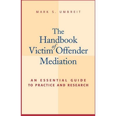 The Handbook of Victim Offender Mediation - by  Mark S Umbreit (Hardcover)