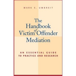 The Handbook of Victim Offender Mediation - by  Mark S Umbreit (Hardcover) - 1 of 1