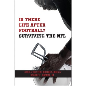 Is There Life After Football? - by  James A Holstein & Richard S Jones & George E Koonce Jr (Paperback) - 1 of 1