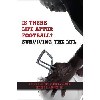 Is There Life After Football? - by  James A Holstein & Richard S Jones & George E Koonce Jr (Paperback)