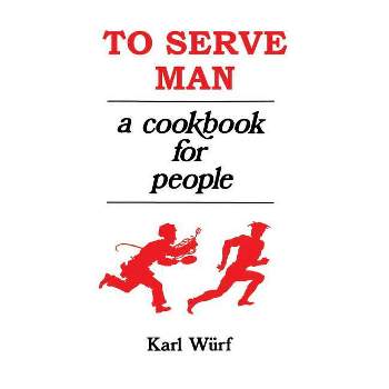 To Serve Man - by  Karl Wurf (Hardcover)