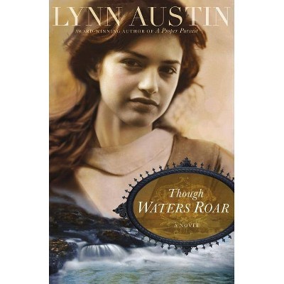 Though Waters Roar - by  Lynn Austin (Paperback)