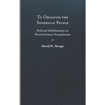 To Organize the Sovereign People - (Early American Histories) by David W Houpt