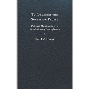 To Organize the Sovereign People - (Early American Histories) by  David W Houpt (Hardcover) - 1 of 1