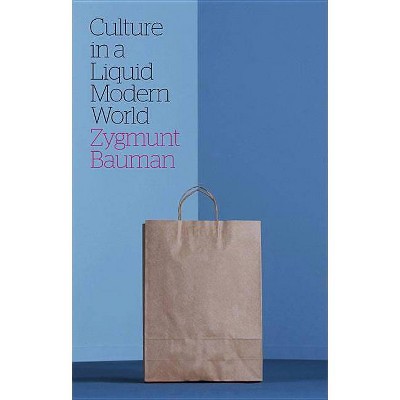 Culture in a Liquid Modern World - by  Zygmunt Bauman (Paperback)