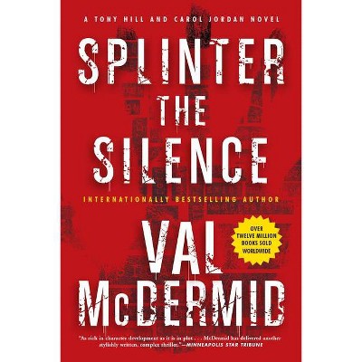 Splinter the Silence - (Tony Hill Novels) by  Val McDermid (Paperback)