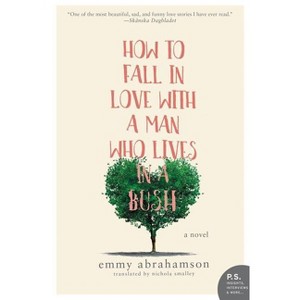 How to Fall in Love with a Man Who Lives in a Bush - by  Emmy Abrahamson (Paperback) - 1 of 1
