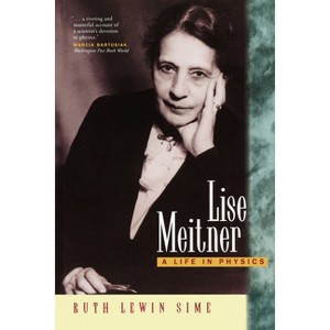 Lise Meitner - (California Studies in the History of Science) by  Ruth Lewin Sime (Paperback) - 1 of 1
