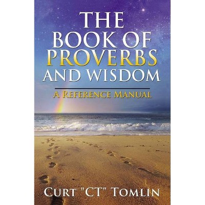  The Book of Proverbs and Wisdom - by  Curt Tomlin (Paperback) 