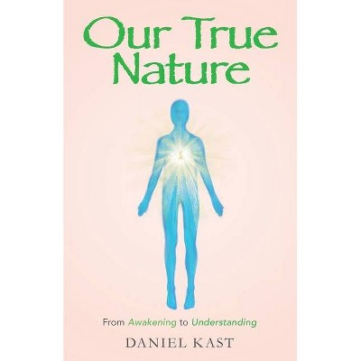 Our True Nature - by  Daniel Kast (Paperback)