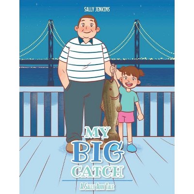 My Big Catch - by  Sally Jenkins (Paperback)