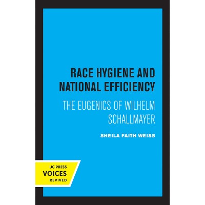 Race Hygiene and National Efficiency - by  Sheila Faith Weiss (Paperback)