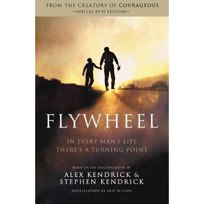 Flywheel - by  Alex Kendrick & Stephen Kendrick & Eric Wilson (Paperback)