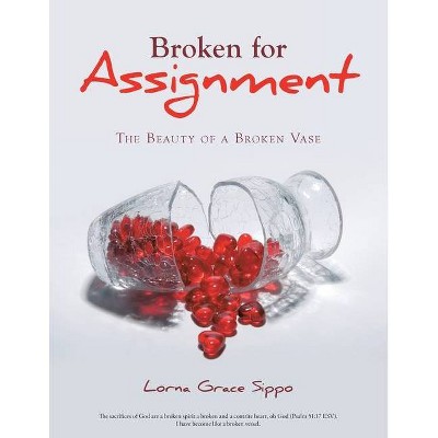 Broken for Assignment - by  Lorna Grace Sippo (Paperback)