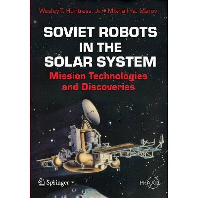 Soviet Robots in the Solar System - (Springer-Praxis Books in Space Exploration) by  Wesley T Huntress Jr & Mikhail Ya Marov (Paperback)