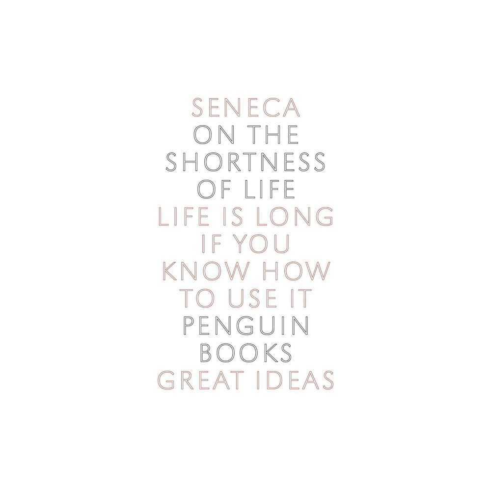 On the Shortness of Life - (Penguin Great Ideas) by Seneca (Paperback)