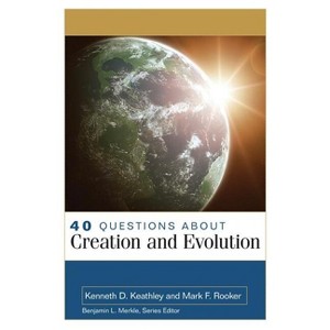40 Questions about Creation and Evolution - (40 Questions & Answers) by  Kenneth Keathley & Mark Rooker (Paperback) - 1 of 1
