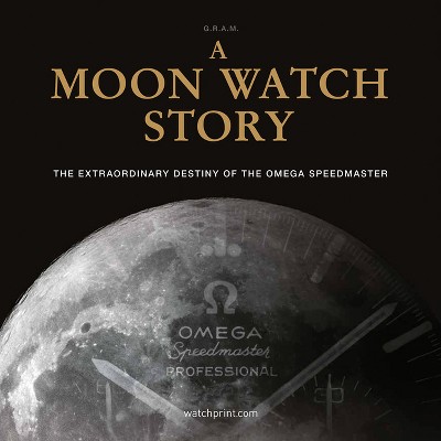 A Moon Watch Story The Extraordinary Destiny of the Omega Speedmaster Book