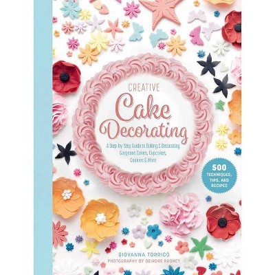 Creative Cake Decorating - by  Giovanna Torrico (Hardcover)