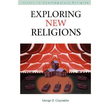 Exploring New Religions - (Issues in Contemporary Religion) by  George D Chryssides (Paperback)