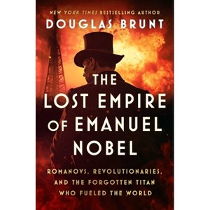 The Lost Empire of Emanuel Nobel - by  Douglas Brunt (Hardcover) - 1 of 1