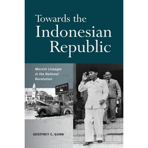 Towards the Indonesian Republic - by  Geoffrey Gunn (Paperback) - 1 of 1