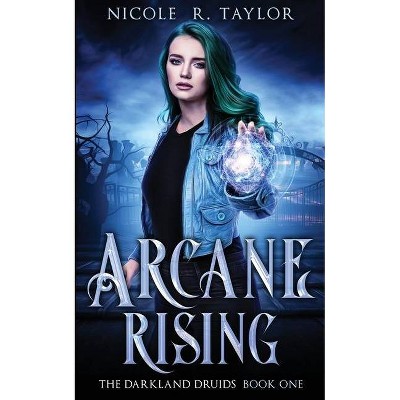 Arcane Rising - (The Darkland Druids) by  Nicole R Taylor (Paperback)