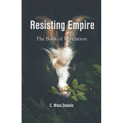 Resisting Empire - by  C Wess Daniels (Paperback)