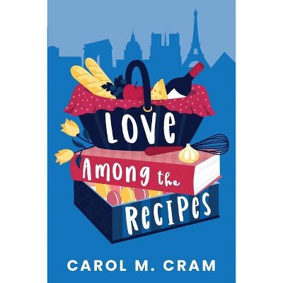 Love Among the Recipes - by  Carol M Cram (Paperback)