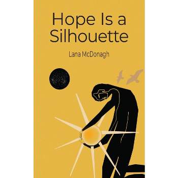 Hope Is a Silhouette - by  Lana McDonagh (Paperback)