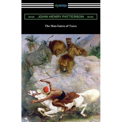 The Man-Eaters of Tsavo - by  John Henry Patterson (Paperback)