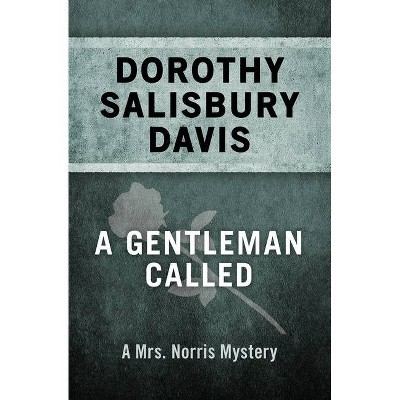 A Gentleman Called - (Mrs. Norris Mysteries) by  Dorothy Salisbury Davis (Paperback)