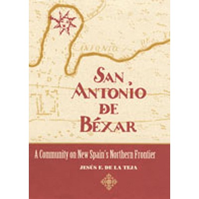 San Antonio de Béxar - by  Jesus F de la Teja (Paperback)