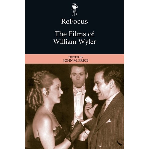 Refocus: The Films of William Wyler - (Refocus: The American Directors) by  John Price (Paperback) - image 1 of 1