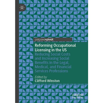Reforming Occupational Licensing in the Us - by  Clifford Winston (Hardcover)