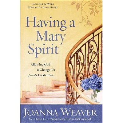 Having a Mary Spirit - by  Joanna Weaver (Paperback)