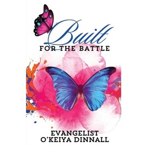 Built for the Battle - by  O'Keiya Dinnall (Paperback) - 1 of 1