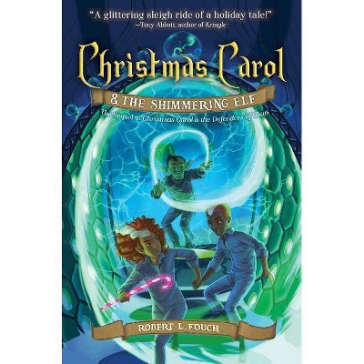 Christmas Carol & the Shimmering Elf, 2 - (A Christmas Carol Adventure) by  Robert L Fouch (Hardcover)