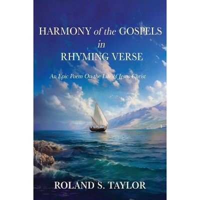 Harmony of the Gospels in Rhyming Verse - by  Roland S Taylor (Paperback)