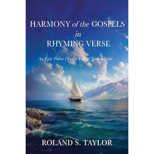 Harmony of the Gospels in Rhyming Verse - by  Roland S Taylor (Paperback) - 1 of 1