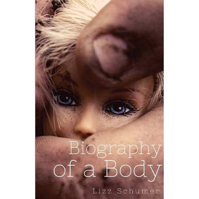 Biography of a Body - by  Lizz Schumer (Paperback)