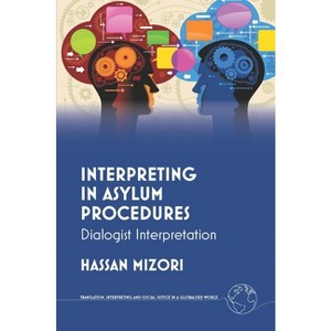 Interpreting in Asylum Procedures - (Translation, Interpreting and Social Justice in a Globalised) by  Hassan Mizori (Hardcover) - 1 of 1