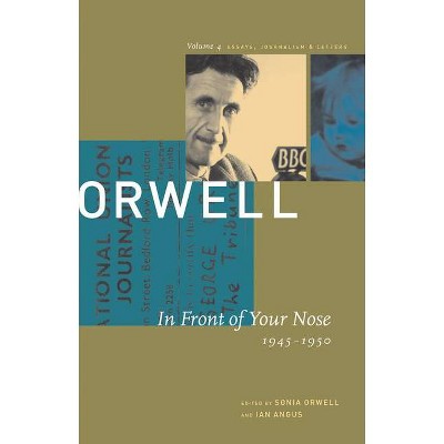 In Front of Your Nose - (Collected Essays, Journalism and Letters George Orwell) by  George Orwell (Paperback)