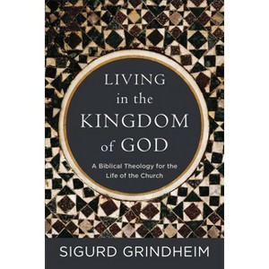 Living in the Kingdom of God - by  Sigurd Grindheim (Paperback) - 1 of 1