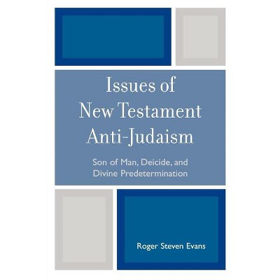 Issues of New Testament Anti-Judaism - by  Roger Steven Evans (Paperback)