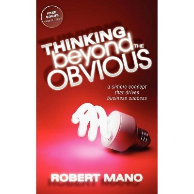 Thinking Beyond the Obvious - by  Robert Mano (Paperback)