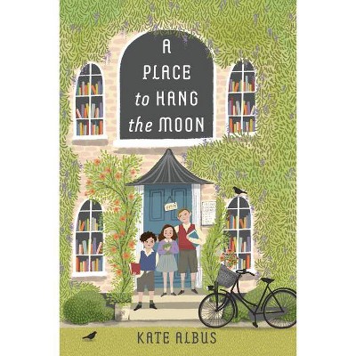 A Place to Hang the Moon - by  Kate Albus (Hardcover)